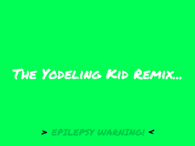 The Yodeling Kid EDM Remix... 