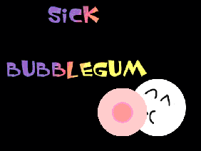 Sick Bubblegum