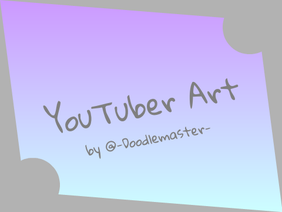 -= YouTuber Art =-