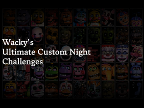 Wacky's Ultimate Custom Night Challenges