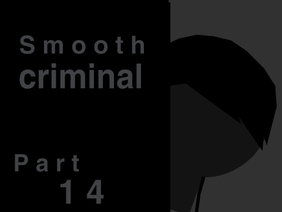 Smooth Criminal | Part 14