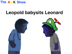 The AGK Show S1 Ep. 4 - AGK babysits Leonard