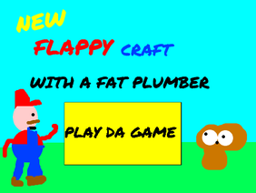NEW FLAPPY CRAFT WITH A FAT PLUMBER