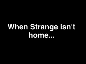 When Strange isn't home... (SupremeFamily AU)