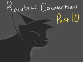 ✲ Rainbow Connection ✲ Part 10