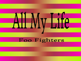 All My LIfe by Foo Fighters