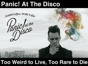 Too Weird to Live, Too Rare to Die - Panic! At The Disco