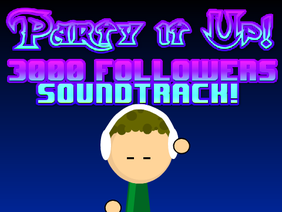 Party It Up! (3000 Follower Soundtrack!) 