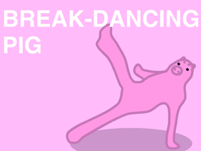 Break-dancing Pig