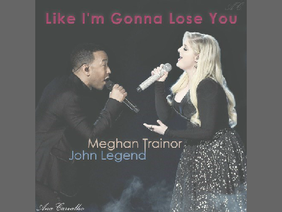 Like I'm Gonna Lose You - Meghan Trainor & John Legend