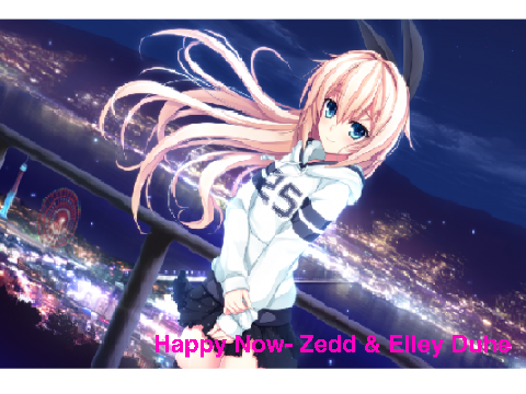 Happy Now- Zedd
