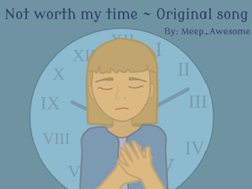 Not worth my Time ~ Original Song