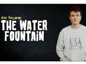 the water fountain - Alec Benjamin