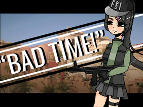 BAD TIME!