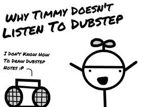 Why Timmy Doesn't Listen To Dubstep