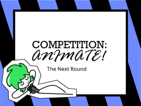 [CLOSED] Competition: Animate! - Next Round