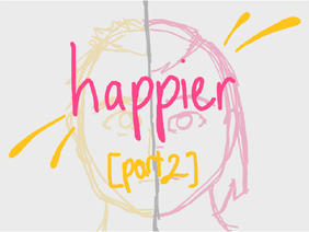 Happier ☂ Part 2