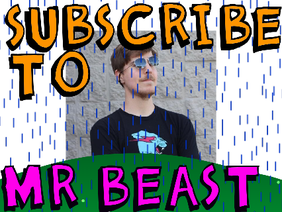 subscribe to Mr. Beast