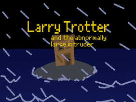 Larry Trotter and the Abnormally Large Intruder