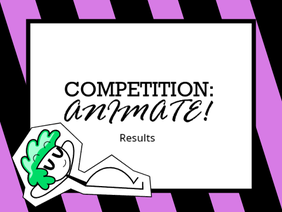 Results - Competition: Animate!