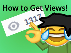 How To Get Views! NOT CLICKBAIT!!!