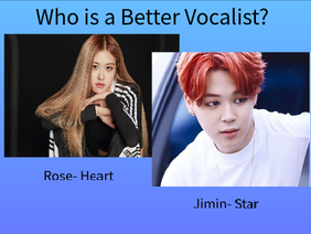 Who is a Better Vocalist? Rose or Jimin?