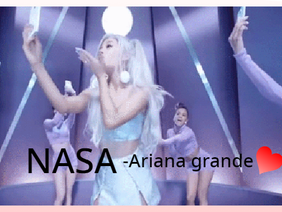 NASA! -Ariana Grande
