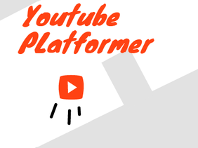 Youtube || Platformer