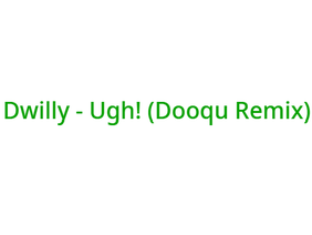 Dwilly - Ugh! (Dooqu Remix)