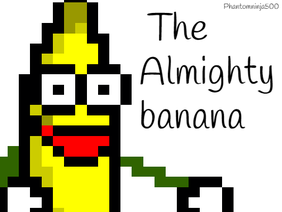 The Almighty Banana