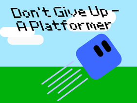 Don't Give Up | A Platformer