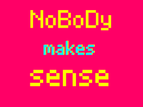 NoBoDy makes sense | Meme/AMV |