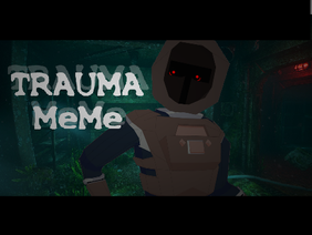 + TRAUMA + [Meme] [3D animation]