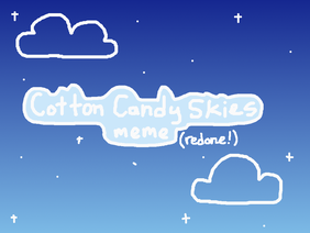 Cotton candy skies [Meme] Redone