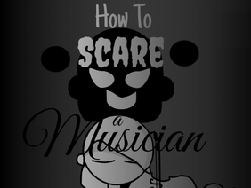 5 Ways to Scare a Musician