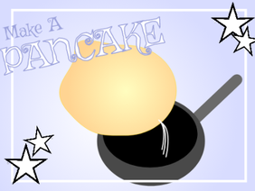 ☆ Make A Pancake ☆