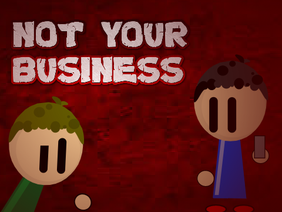 Not Your Business...
