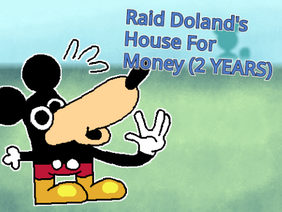 Raid Doland's House For Money (2 YEARS)
