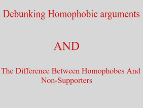 Debunking Homophobic Arguments AND The Difference Between Homophobes And Non-Supporters