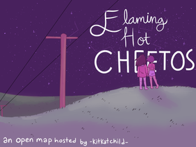 flaming hot cheetos || open map 
