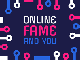 Online Fame and You