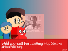 Add yourself Farewelling Pop Smoke