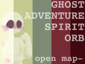 ghost adventure spirit orb || open map