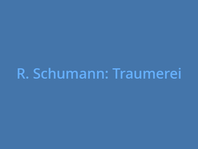R. Schumann: Traumerei