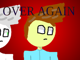 Over Again - Chapter 2 + 3!!!