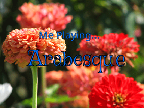 [Me playing...] Arabesque!