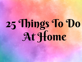 25 Things To Do At Home! | #StayHome