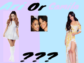 Ariana or Camila???
