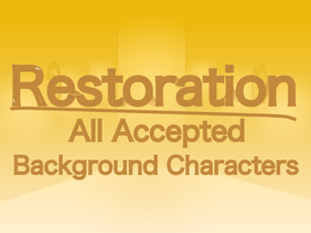 Restoration - All Accepted Background Characters (So Far)