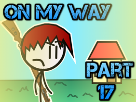 On My Way Part 17 (MAP)